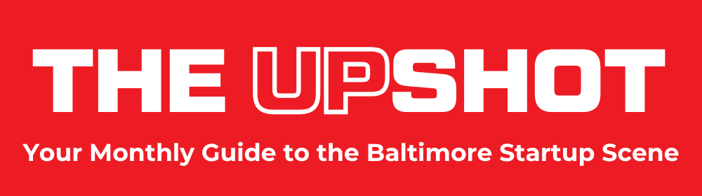 The UpShot — UpSurge Baltimore's monthly ecosystem-focused newsletter